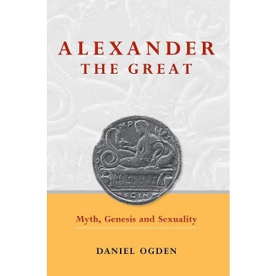 Alexander the Great - by  Daniel Ogden (Paperback)