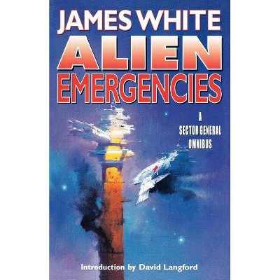 Alien Emergencies - (Sector General) by  James White (Paperback)