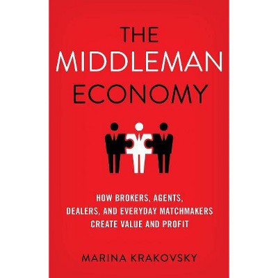 The Middleman Economy - by  Marina Krakovsky (Hardcover)