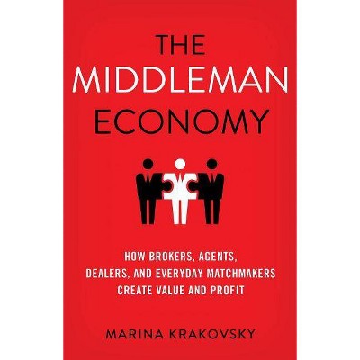 The Middleman Economy - by  Marina Krakovsky (Hardcover)