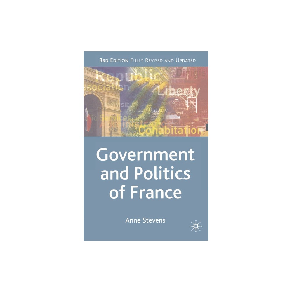 Government and Politics of France - (Comparative Government and Politics) 3rd Edition by Anne Stevens (Paperback)