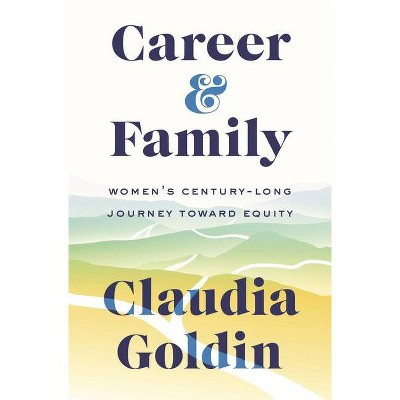 Career and Family - by  Claudia Goldin (Hardcover)