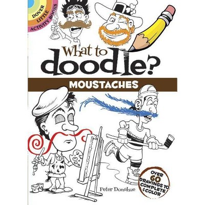 What to Doodle? Moustaches - (Dover Little Activity Books) by  Peter Donahue (Paperback)