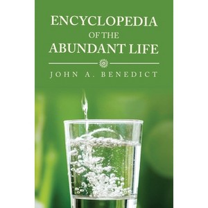 Encyclopedia of the Abundant Life - by  John A Benedict (Paperback) - 1 of 1
