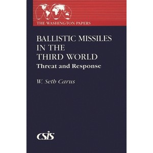 Ballistic Missiles in the Third World - (Washington Papers) by  W Seth Carus (Paperback) - 1 of 1