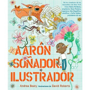 Aarón Soñador, Ilustrador - (Los Preguntones / The Questioneers) by  Andrea Beaty (Hardcover) - 1 of 1