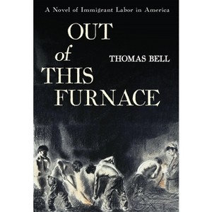 Out of This Furnace - (Regional) by  Thomas Bell (Paperback) - 1 of 1