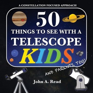 50 Things To See With A Telescope - Kids - by  John A Read (Paperback) - 1 of 1