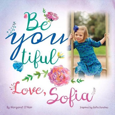 Be You Tiful Love, Sofia, Volume 1 - by  Margaret O'Hair & Sofia Sanchez (Paperback)