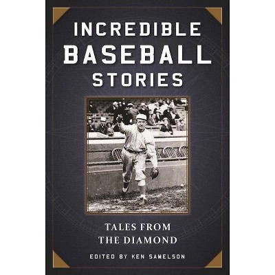 Incredible Baseball Stories - by  Ken Samelson (Paperback)