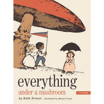 Everything Under a Mushroom - by  Ruth Krauss (Hardcover)