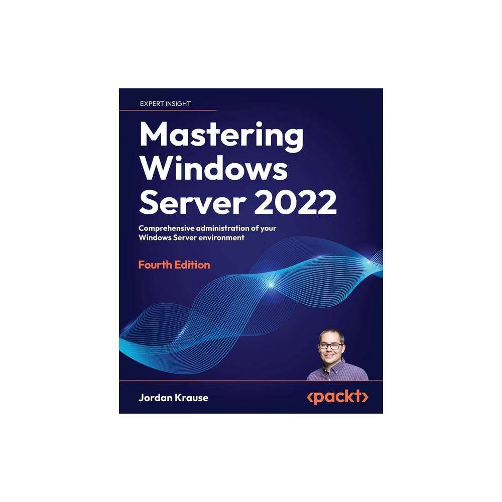 Mastering Windows Server 2022 - Fourth Edition - 4th Edition by Jordan Krause (Paperback)