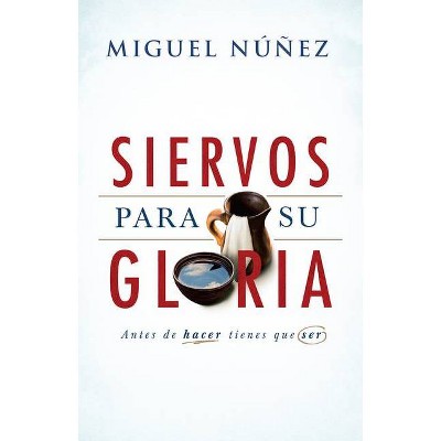 Siervos Para Su Gloria - by  Miguel Núñez (Paperback)