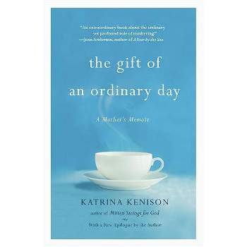 The Gift of an Ordinary Day - by  Katrina Kenison (Paperback)