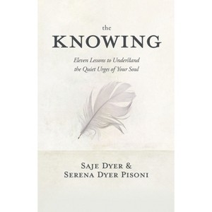 The Knowing - by  Saje Dyer & Serena Dyer Pisoni (Paperback) - 1 of 1