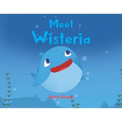 Meet Wisteria - by  Jodena Edwards (Paperback)