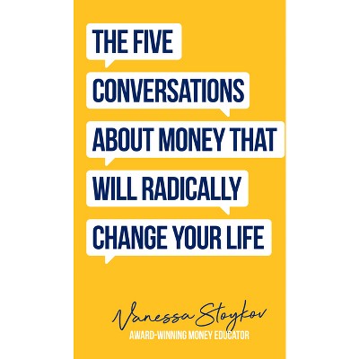 The Five Conversations about Money That Will Radically Change Your Life - by  Vanessa Stoykov (Paperback)