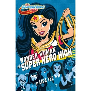 Wonder Woman at Super Hero High - (DC Super Hero Girls) by  Lisa Yee (Hardcover) - 1 of 1