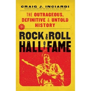 The Rock & Roll Hall of Fame - by  Craig Inciardi (Hardcover) - 1 of 1