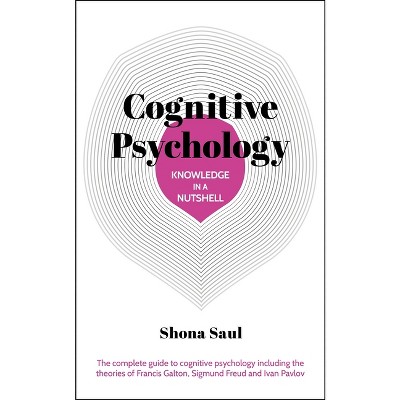 Knowledge in a Nutshell: Cognitive Psychology - by  Shona Saul (Paperback)