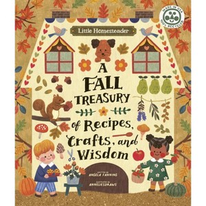 Little Homesteader: A Fall Treasury of Recipes, Crafts, and Wisdom - by  Angela Ferraro-Fanning (Hardcover) - 1 of 1