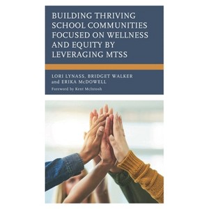 Building Thriving School Communities Focused on Wellness and Equity by Leveraging MTSS - by  Lori Lynass & Bridget Walker & Erika McDowell - 1 of 1