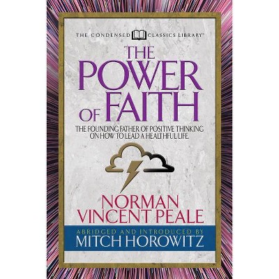 The Power of Faith (Condensed Classics) - by  Norman Vincent Peal & Mitch Horowitz (Paperback)