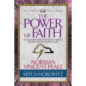 The Power of Faith (Condensed Classics) - by  Norman Vincent Peal & Mitch Horowitz (Paperback) - 1 of 1