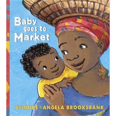 Baby Goes to Market -  by Atinuke (School And Library)