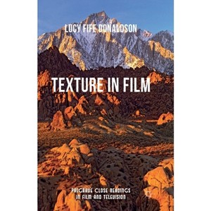 Texture in Film - (Palgrave Close Readings in Film and Television) by  Lucy Fife Donaldson (Paperback) - 1 of 1