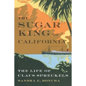 The Sugar King of California - by  Sandra E Bonura (Hardcover) - 1 of 1