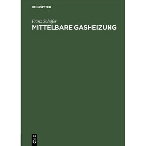 Mittelbare Gasheizung - by  Franz Schäfer (Hardcover) - 1 of 1