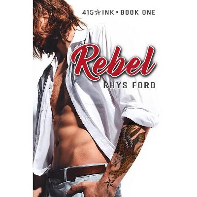 Rebel - (415 Ink) by  Rhys Ford (Paperback)