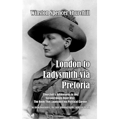 London to Ladysmith via Pretoria - by Winston Spencer Churchill