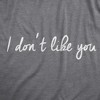 Womens I Dont Like You T Shirt Funny Rude Anti Social Joke Tee For Ladies - Crazy Dog Women's T Shirt - image 2 of 4