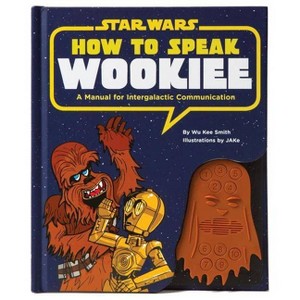 How to Speak Wookiee - by  Wu Kee Smith (Hardcover) - 1 of 1