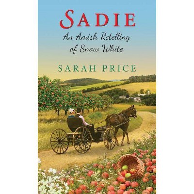 Sadie: An Amish Retelling of Snow White - (Amish Fairytale) by  Sarah Price (Paperback)