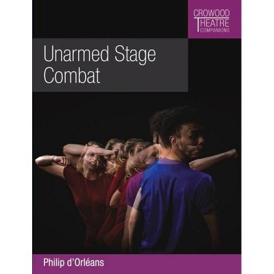 Unarmed Stage Combat - (Crowood Theatre Companions) by  Philip D'Orleans (Paperback)