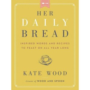 Her Daily Bread - by Kate Wood (Hardcover) - 1 of 1