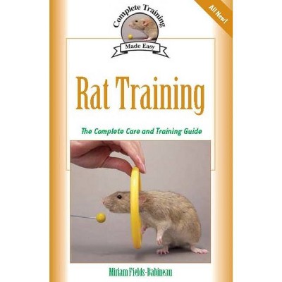 Rat Training - (Complete Training Made Easy) by  Miriam Fields-Babineau (Paperback)