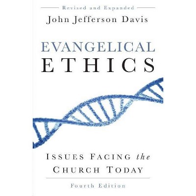 Evangelical Ethics: Issues Facing the Church Today, 4th Ed. - by  John Jefferson Davis (Paperback)