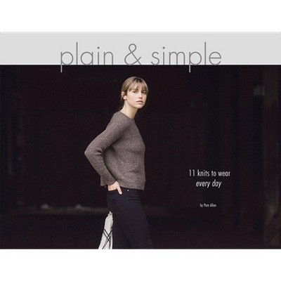 Plain & Simple: 11 Knits to Wear Every Day - by  Pam Allen (Paperback)