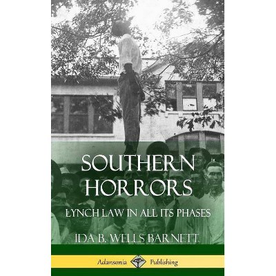 Southern Horrors - by  Ida B Wells Barnett (Hardcover)