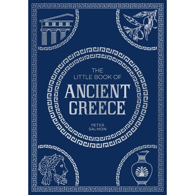 The Little Book of Ancient Greece - by  Peter Salmon (Paperback)