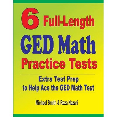 6 Full-Length GED Math Practice Tests - by  Michael Smith & Reza Nazari (Paperback)