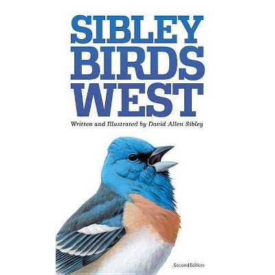 The Sibley Field Guide to Birds of Western North America - (Sibley Guides) by  David Allen Sibley (Paperback)