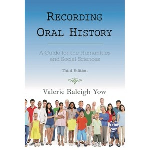 Recording Oral History - 3rd Edition,Annotated by  Valerie Raleigh Yow (Paperback) - 1 of 1