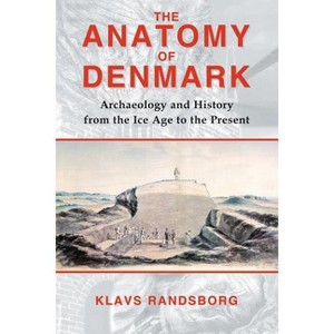 The Anatomy of Denmark - by  Klavs Randsborg (Paperback) - 1 of 1