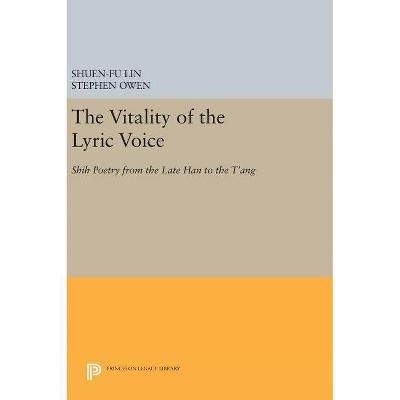 The Vitality of the Lyric Voice - (Princeton Legacy Library) by  Shuen-Fu Lin & Stephen Owen (Hardcover)