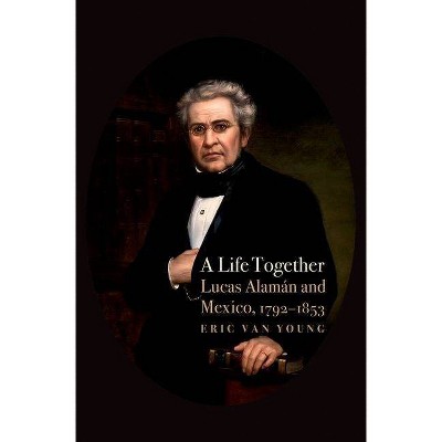 A Life Together - by  Eric Van Young (Hardcover)